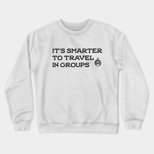 it's smarter to travel in groups Crewneck Sweatshirt by GloriaArts⭐⭐⭐⭐⭐